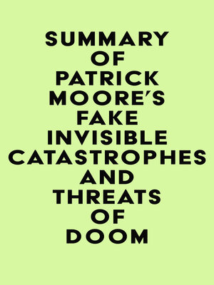 cover image of Summary of Patrick Moore's Fake Invisible Catastrophes and Threats of Doom